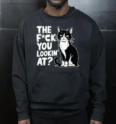 THE F*CK YOU LOOKIN' AT?