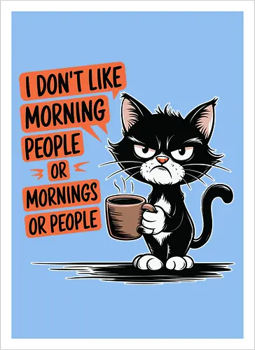 I don't like morning people or mornings or people