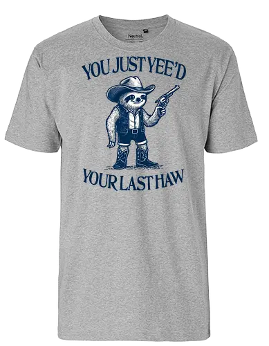 You Just Yee’d Your Last Haw - sloth, cowboy, western, funny, retro, vintage, humor, yeehaw, slow, desert, wild west - Fairtrade T-Shirt