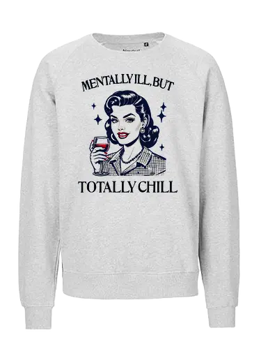Totally Chill  - retro, vintage, mental health, humor, totally chill, mentally ill, self care, awareness, mental health matters, strong woman, empowered woman, girl power, mother - Fairtrade Sweatshirt