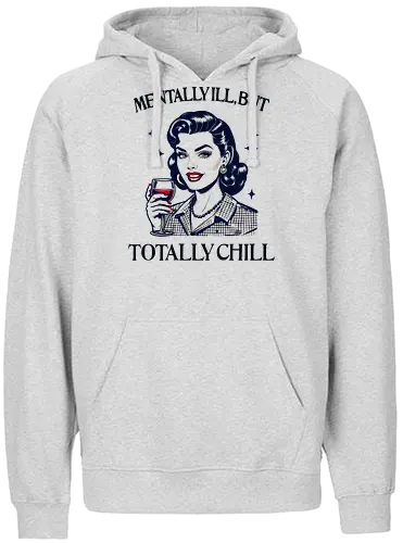 Totally Chill  - retro, vintage, mental health, humor, totally chill, mentally ill, self care, awareness, mental health matters, strong woman, empowered woman, girl power, mother - Fairtrade Hoodie