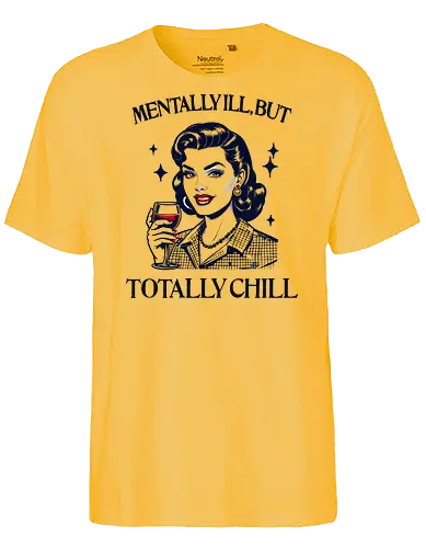 Totally Chill  - retro, vintage, mental health, humor, totally chill, mentally ill, self care, awareness, mental health matters, strong woman, empowered woman, girl power, mother - Fairtrade T-Shirt