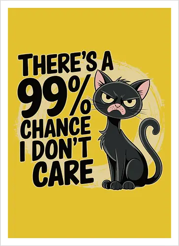 There's a 99% chance I don't care