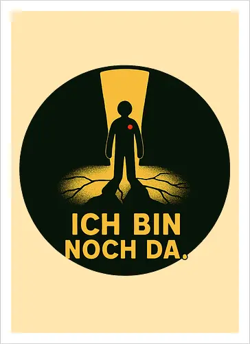 ICH BIN NOCH DA.