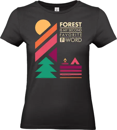 Forest Is My Second Favorite F-Word  - forest, adventure, camping, double meaning, f word, fall, funny, humor, joke, mountain, nature, outdoor, sarcasm, summer, travel - Standard T-Shirt (Frauen)