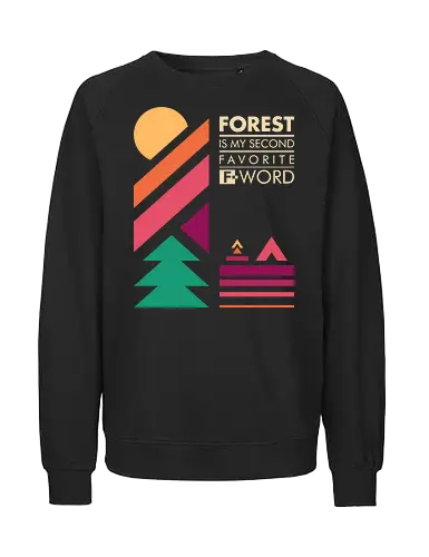 Forest Is My Second Favorite F-Word  - forest, adventure, camping, double meaning, f word, fall, funny, humor, joke, mountain, nature, outdoor, sarcasm, summer, travel - Fairtrade Sweatshirt