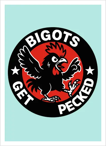 BIGOTS GET PECKED