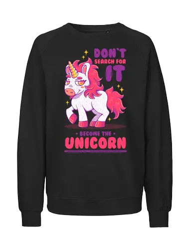 BE THE UNICORN !!! - unicorn, fantasy, cute, kawaii, motivational, magic - Fairtrade Sweatshirt