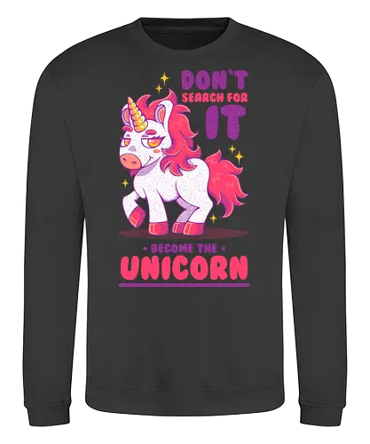 BE THE UNICORN !!! - unicorn, fantasy, cute, kawaii, motivational, magic - Sweatshirt