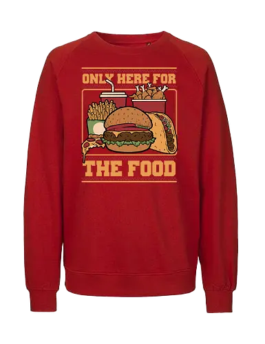 Only Here For Food - Food, Fast Food, Fast-food, Pizza, Chicken Nuggets, Burger, fun, funny, Street Food, Taco, Tacos, Fries, Soda, Fried, Chicken - Fairtrade Sweatshirt