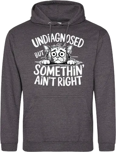 Undiagnosed but something' ain't right