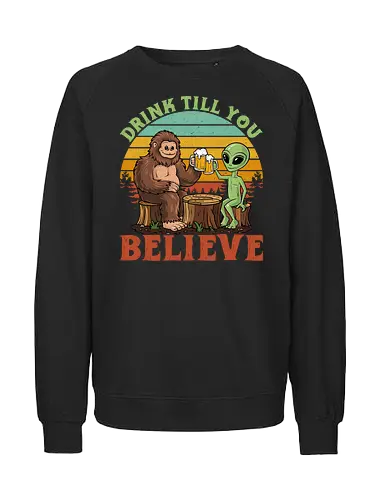 Drink Till You Believe - sasquatch, alien, beer, sunset, retro, humorous, friendship, surreal, typography, forest. - Fairtrade Sweatshirt