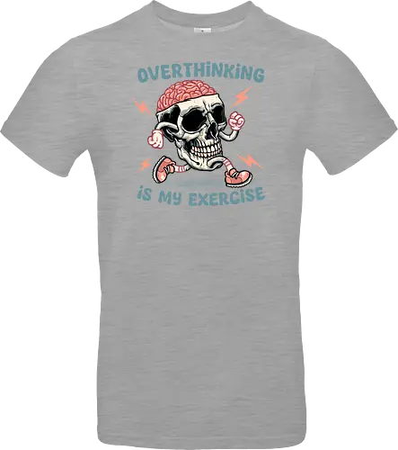Over thinking is my exercise