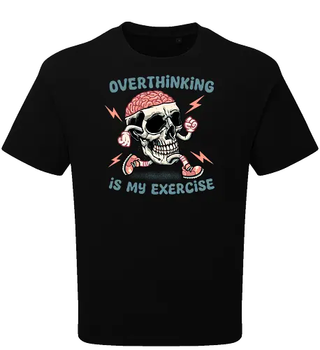 Over thinking is my exercise
