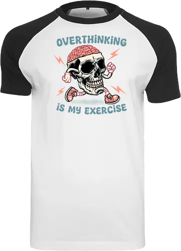 Over thinking is my exercise