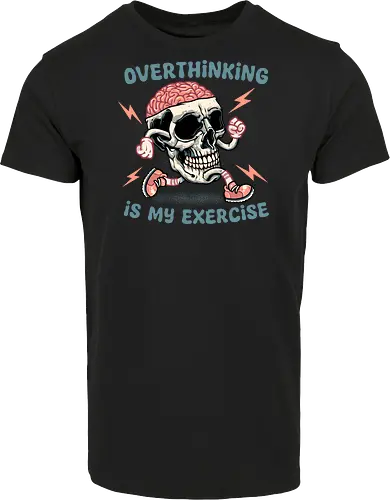 Over thinking is my exercise