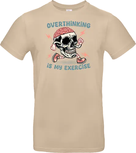 Over thinking is my exercise