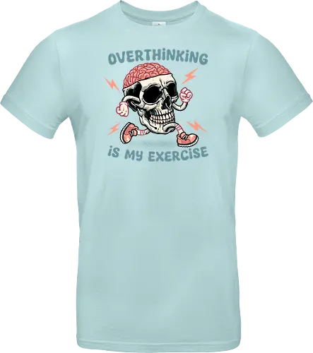 Over thinking is my exercise