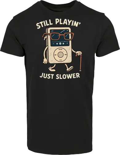 Still Playin  Just Slower