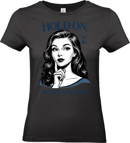 Hold On Let Me Overthink This - hold on, let me, overthink this, overthinking, overthink, sarcastic, humor, mental health matters, self care, retro, woman - Standard T-Shirt (Frauen)
