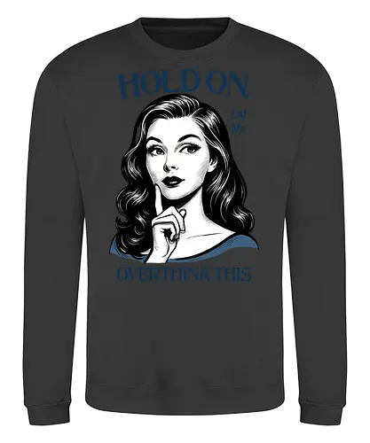 Hold On Let Me Overthink This - hold on, let me, overthink this, overthinking, overthink, sarcastic, humor, mental health matters, self care, retro, woman - Sweatshirt