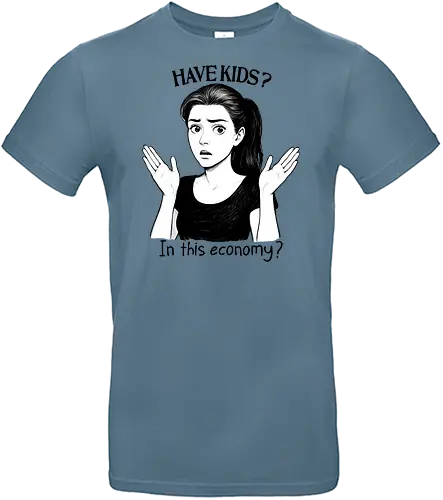 Have Kids? In this Economy  - in this economy, have kids, sarcastic, relatable humor, parenting joke, childfree, meme, recession, broke humor, dark humor, economic crisis - Standard T-Shirt