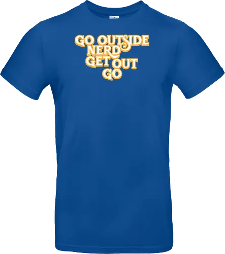 Go Outside Nerd Get Out Go