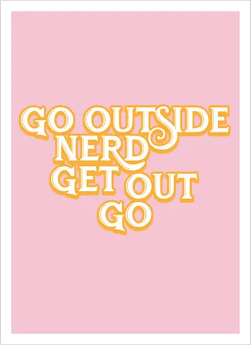 Go Outside Nerd Get Out Go