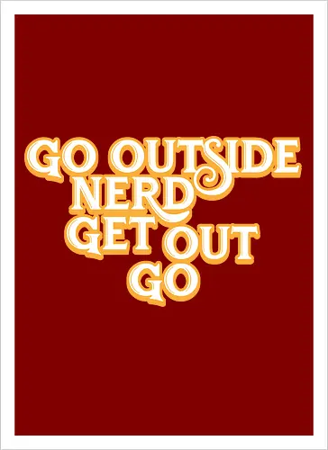 Go Outside Nerd Get Out Go