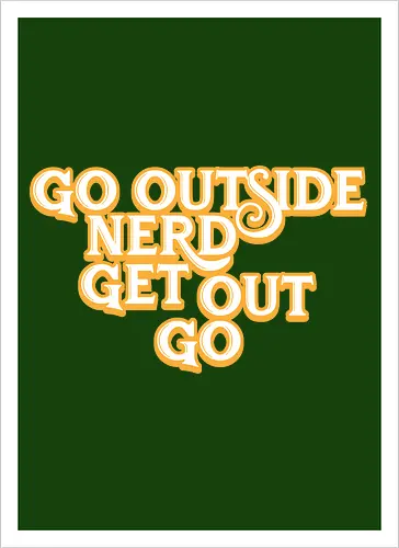Go Outside Nerd Get Out Go