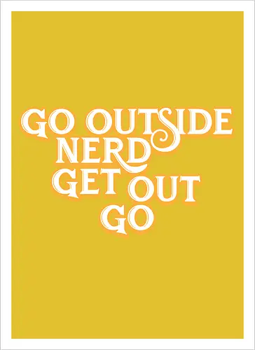 Go Outside Nerd Get Out Go