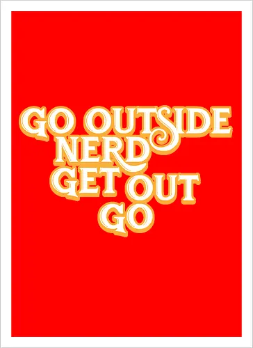Go Outside Nerd Get Out Go