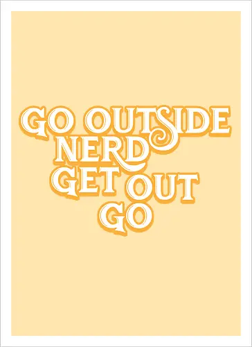 Go Outside Nerd Get Out Go