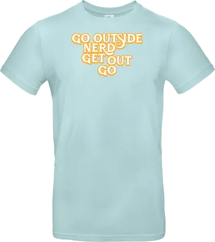 Go Outside Nerd Get Out Go