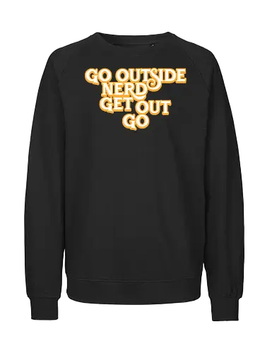 Go Outside Nerd Get Out Go - Baby billy, bible bonkers, go outside nerd, comedy, evangelist, Walton, noggins, preacher - Fairtrade Sweatshirt