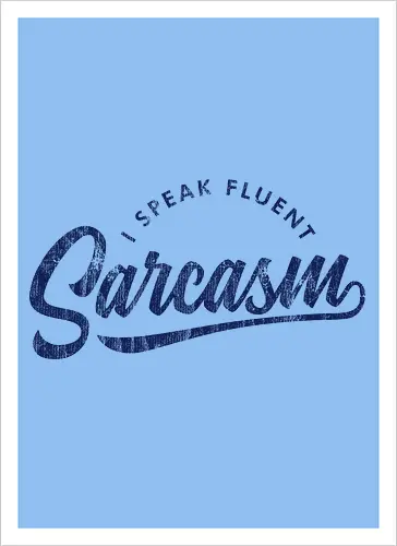 I Speak Fluent Sarcasm V2
