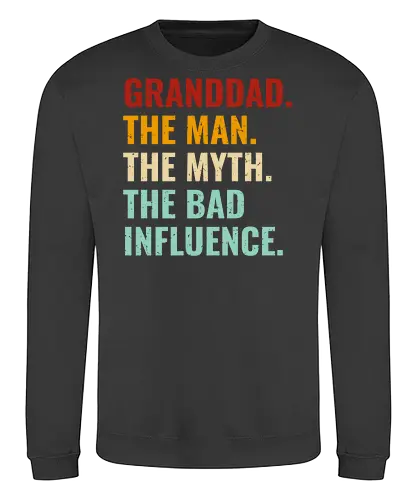 The Man, The Myth, The Bad Influence - granddad, humor, quote, text, typography, colorful, playful, fun, statement - Sweatshirt