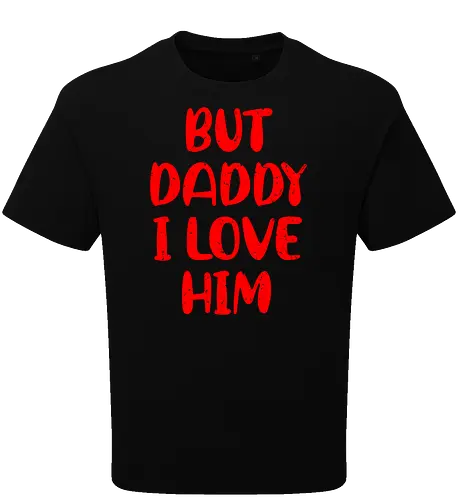 BUT DADDY I LOVE HIM