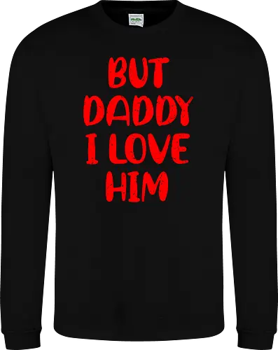 BUT DADDY I LOVE HIM