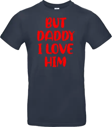 BUT DADDY I LOVE HIM