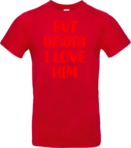 BUT DADDY I LOVE HIM