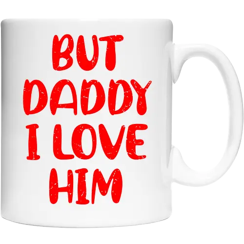 BUT DADDY I LOVE HIM