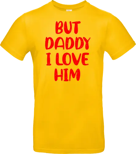 BUT DADDY I LOVE HIM