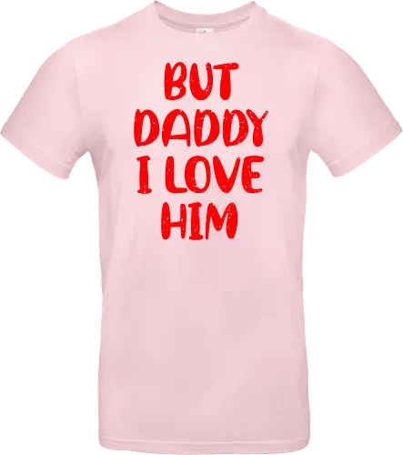 BUT DADDY I LOVE HIM