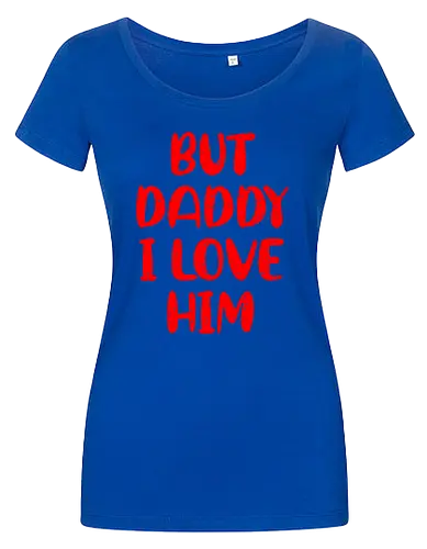 BUT DADDY I LOVE HIM