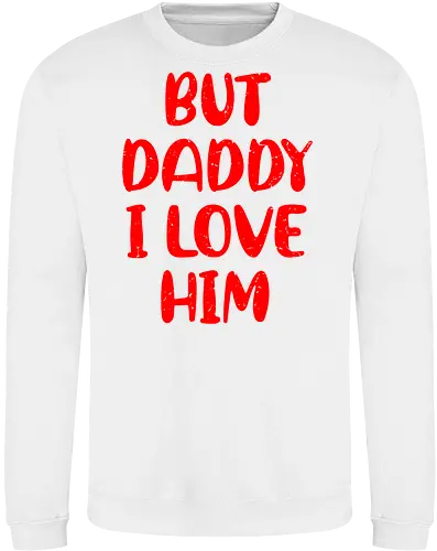 BUT DADDY I LOVE HIM