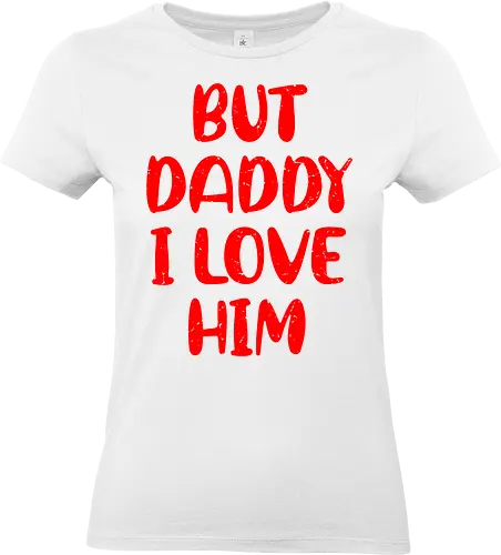 BUT DADDY I LOVE HIM