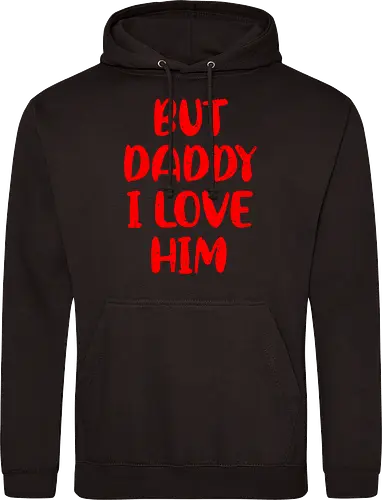 BUT DADDY I LOVE HIM