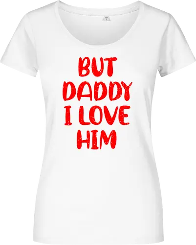 BUT DADDY I LOVE HIM