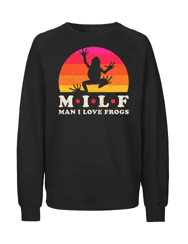 Milf - Man i love frogs - animal, boyfriend, frog, frogs, funny, girlfriend, love, meme, sarcasm, sarcastic, toads, milf, i love frogs, saying, valentines - Fairtrade Sweatshirt